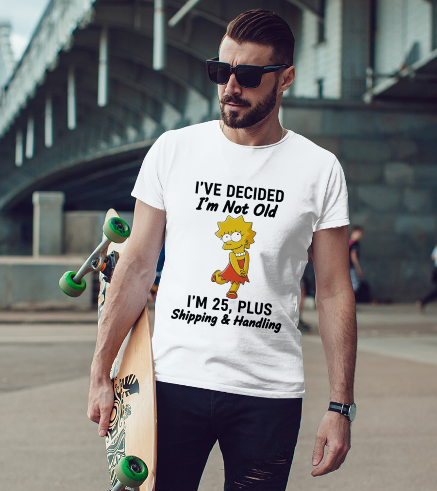 Simpsons Lisa I've Decided I'm Not Old I'm 25 Plus Shipping And Handling T-Shirt