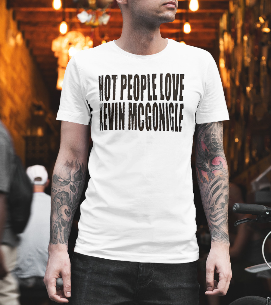 Hot People Love Kevin McGonigle T-Shirt