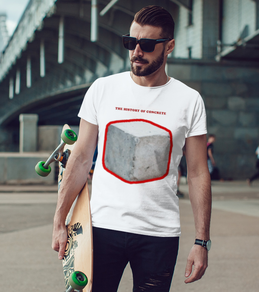 The History Of Concrete C. 25 220 AD To Present T-Shirt