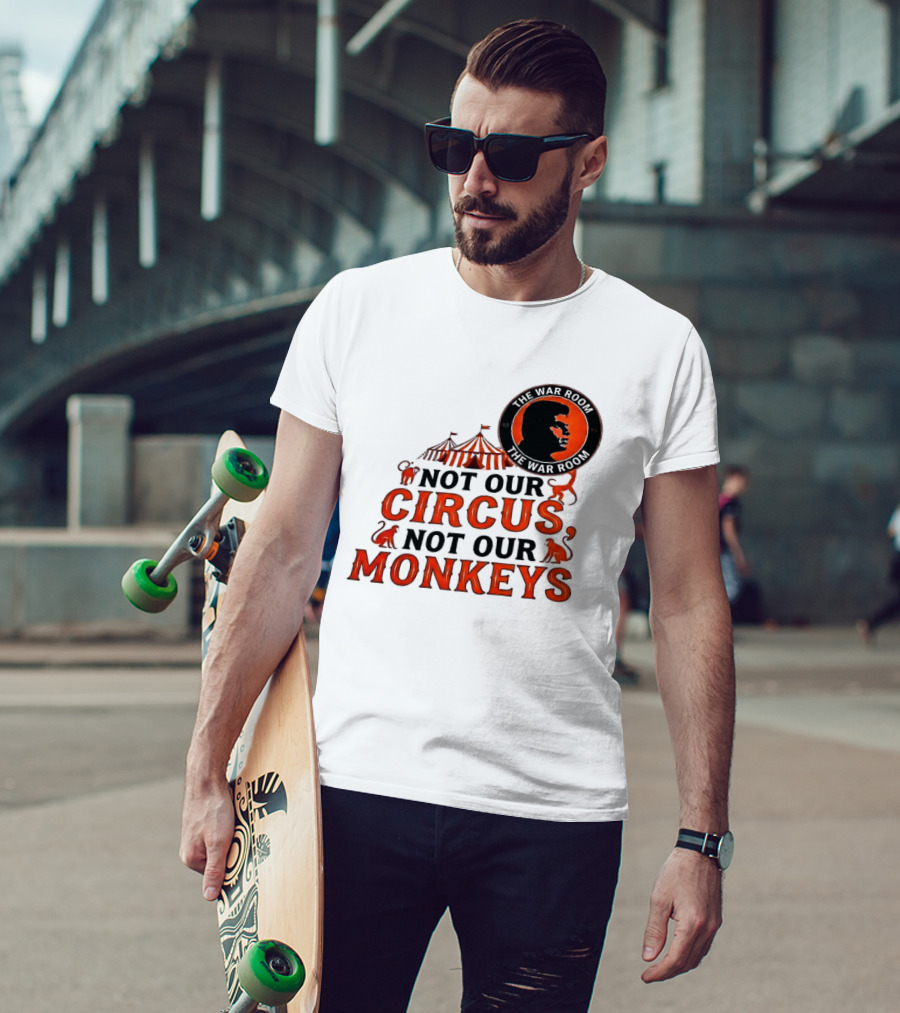The War Room Not Our Circus Not Our Monkeys Circus Tent Monkeys T-Shirt