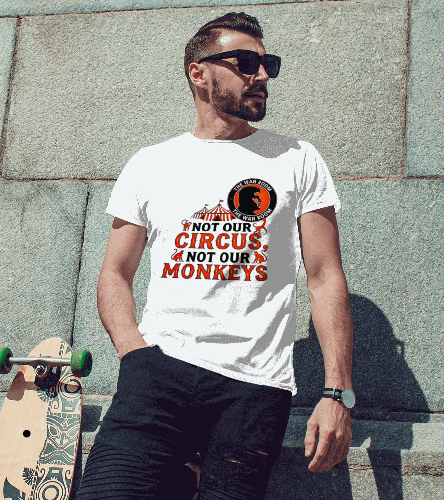 The War Room Not Our Circus Not Our Monkeys Circus Tent Monkeys T-Shirt