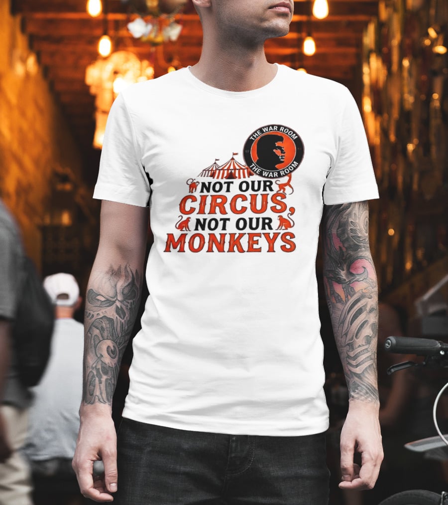 The War Room Not Our Circus Not Our Monkeys Circus Tent Monkeys T-Shirt