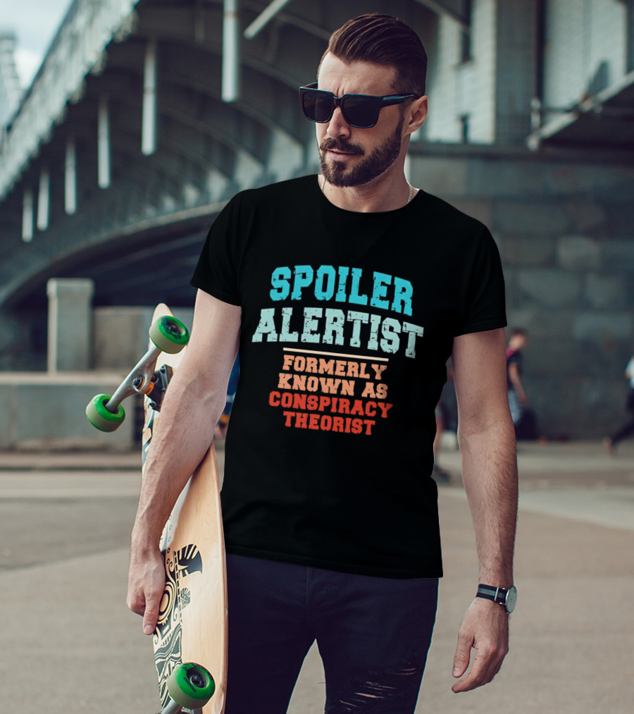 Spoiler Alertist Formerly Known As Conspiracy Theorist T-Shirt