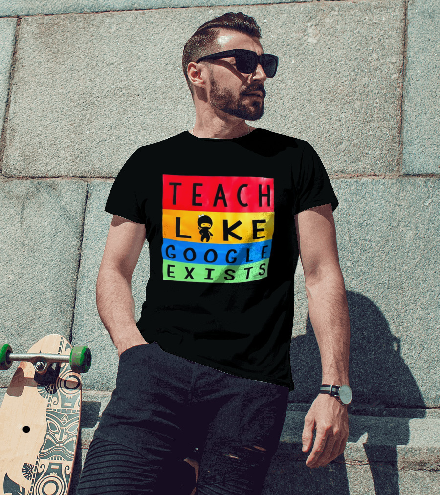 Teach Like Google Exists Ninja Character Classroom Motivation T-Shirt