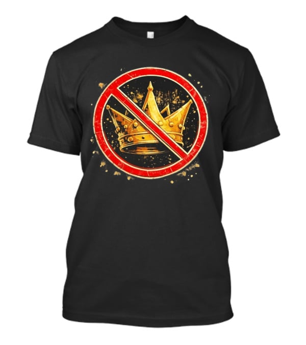 Crown No Kings Symbol With Crossed Out Gold Crown And Red Circle T-Shirt