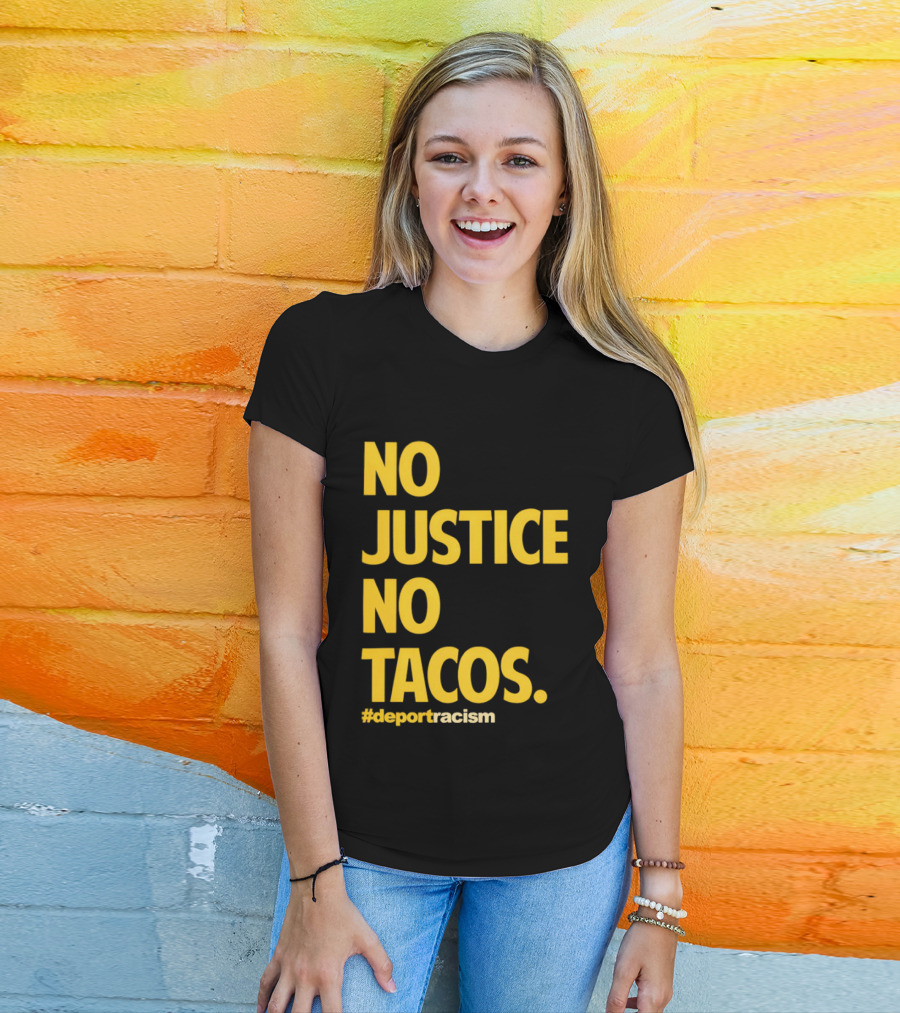 No Justice No Tacos Deport Racism Hashtag T-Shirt