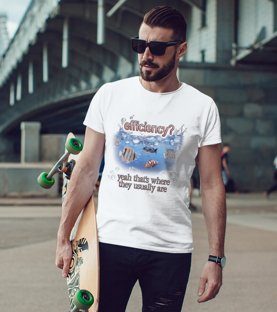 Efficiency Yeah That's Where They Usually Are Fish Pun Clownfish And Angry Fish T-Shirt