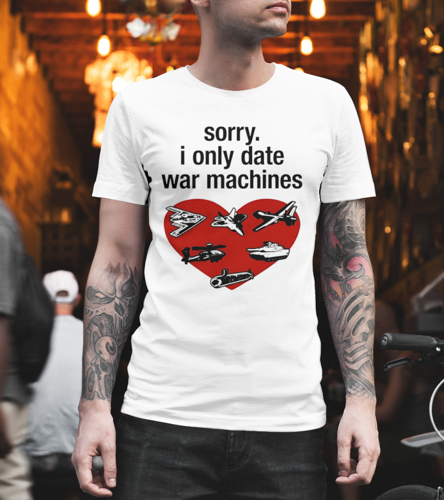 Sorry I Only Date War Machines Heart Tanks Planes Helicopter T-Shirt