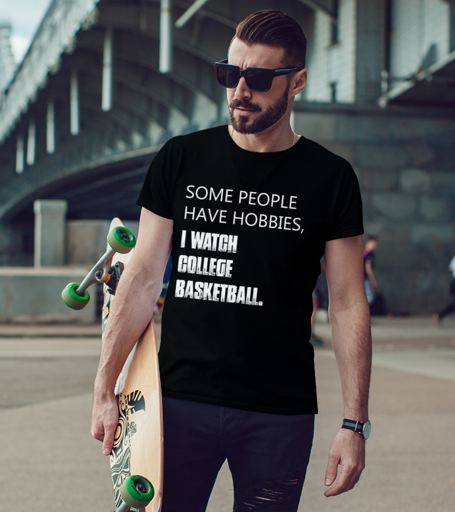 Some People Have Hobbies I College Basketball T-Shirt