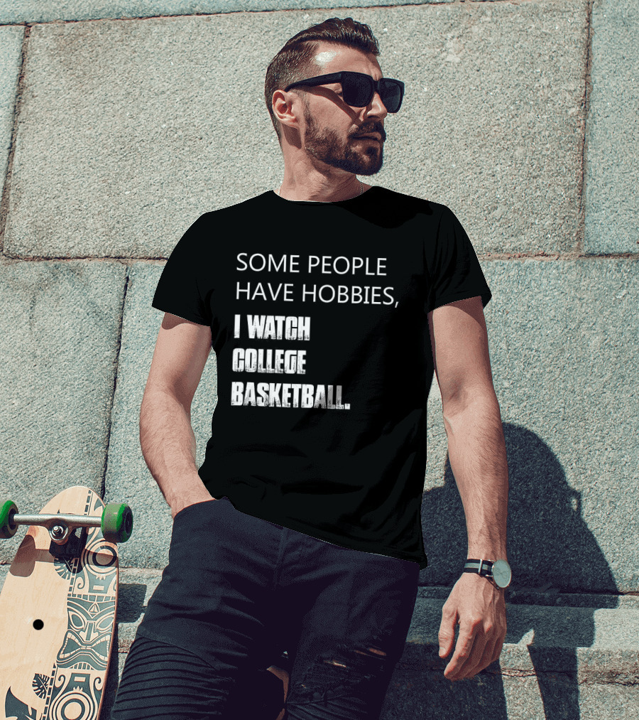 Some People Have Hobbies I College Basketball T-Shirt