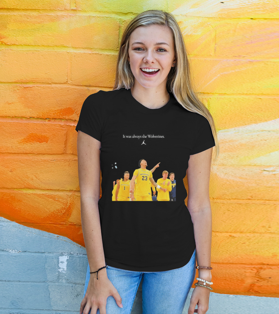 It Was Always The Michigan Wolverines 2026 NCAA Mens Basketball Team Celebration T-Shirt