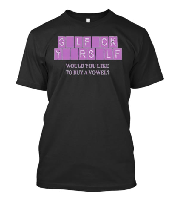G L F C K Y R S L F Would You Like To Buy A Vowel T-Shirt
