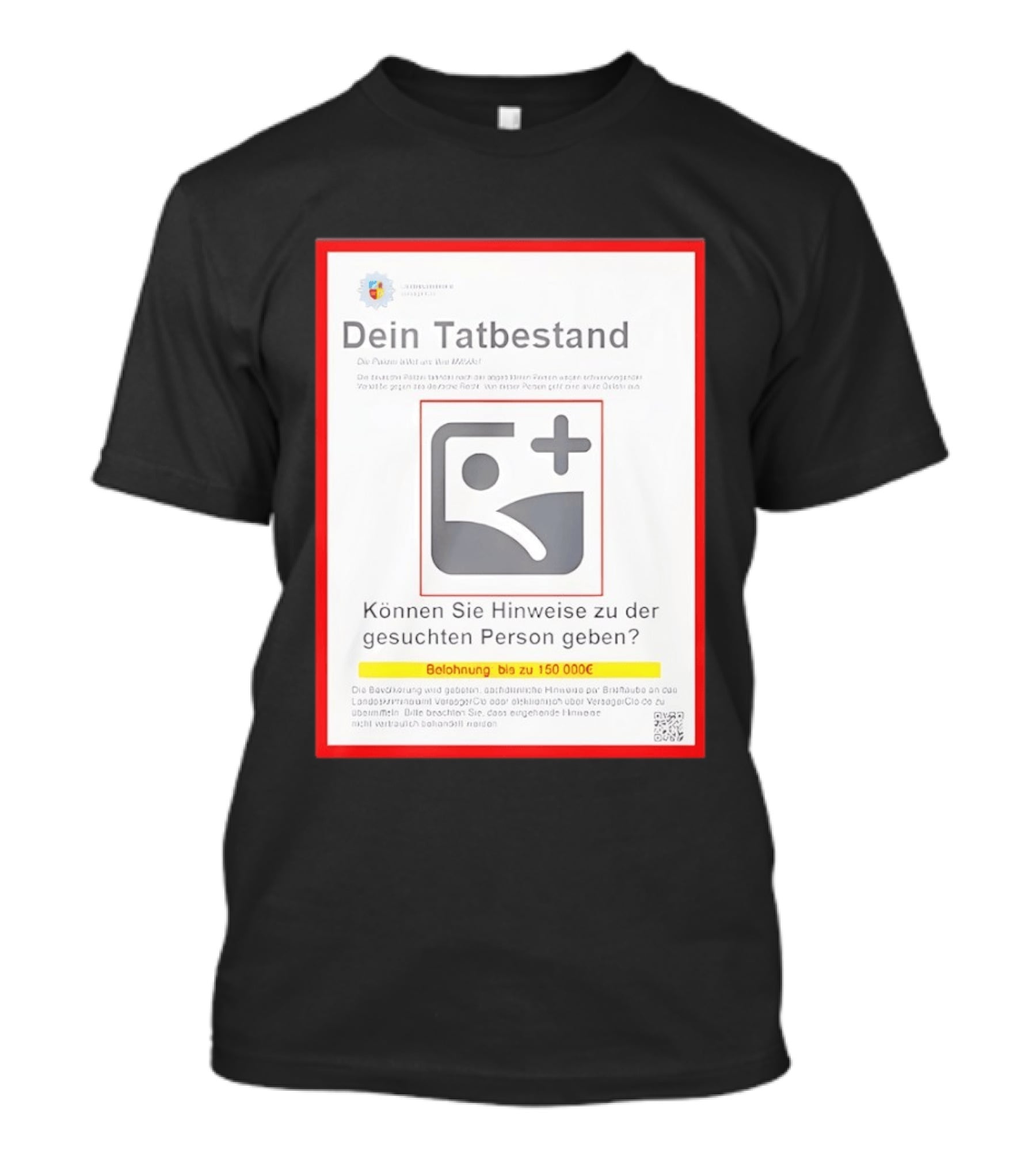 Dein Tat Bestand Konnen Sie Hinweise Zu Der Gesuchten Person Geben T-Shirt