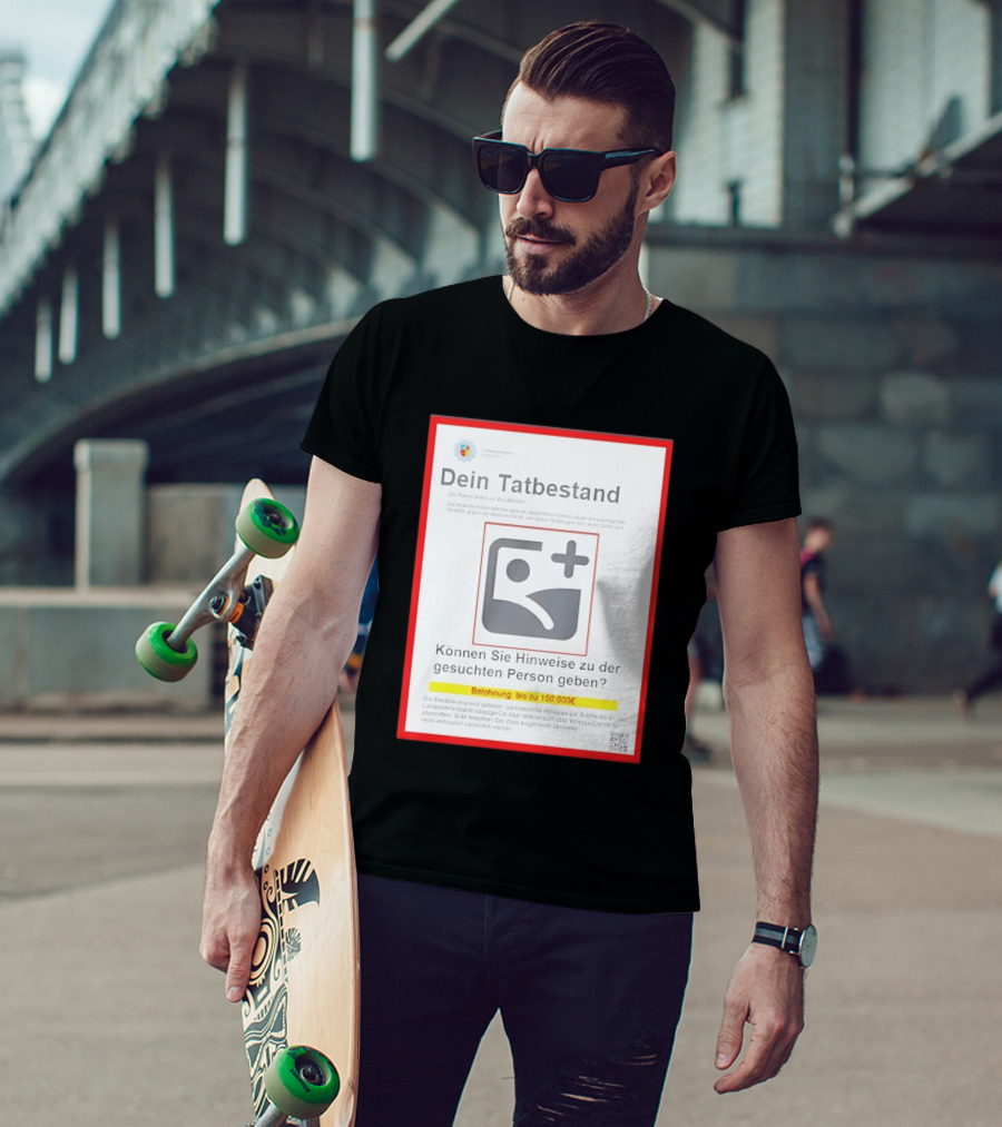 Dein Tat Bestand Konnen Sie Hinweise Zu Der Gesuchten Person Geben T-Shirt