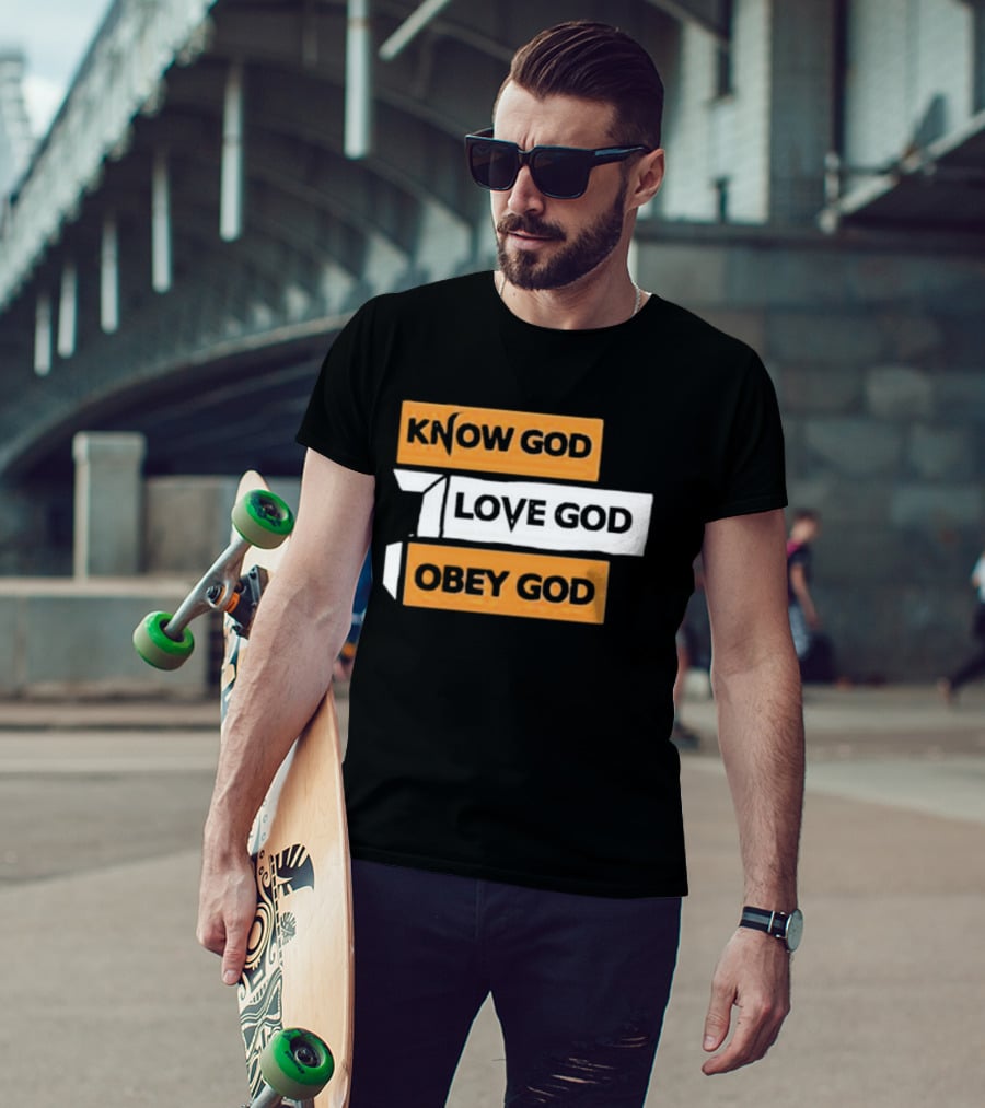 Know God Love God Obey God Christian Faith Inspirational Message T-Shirt