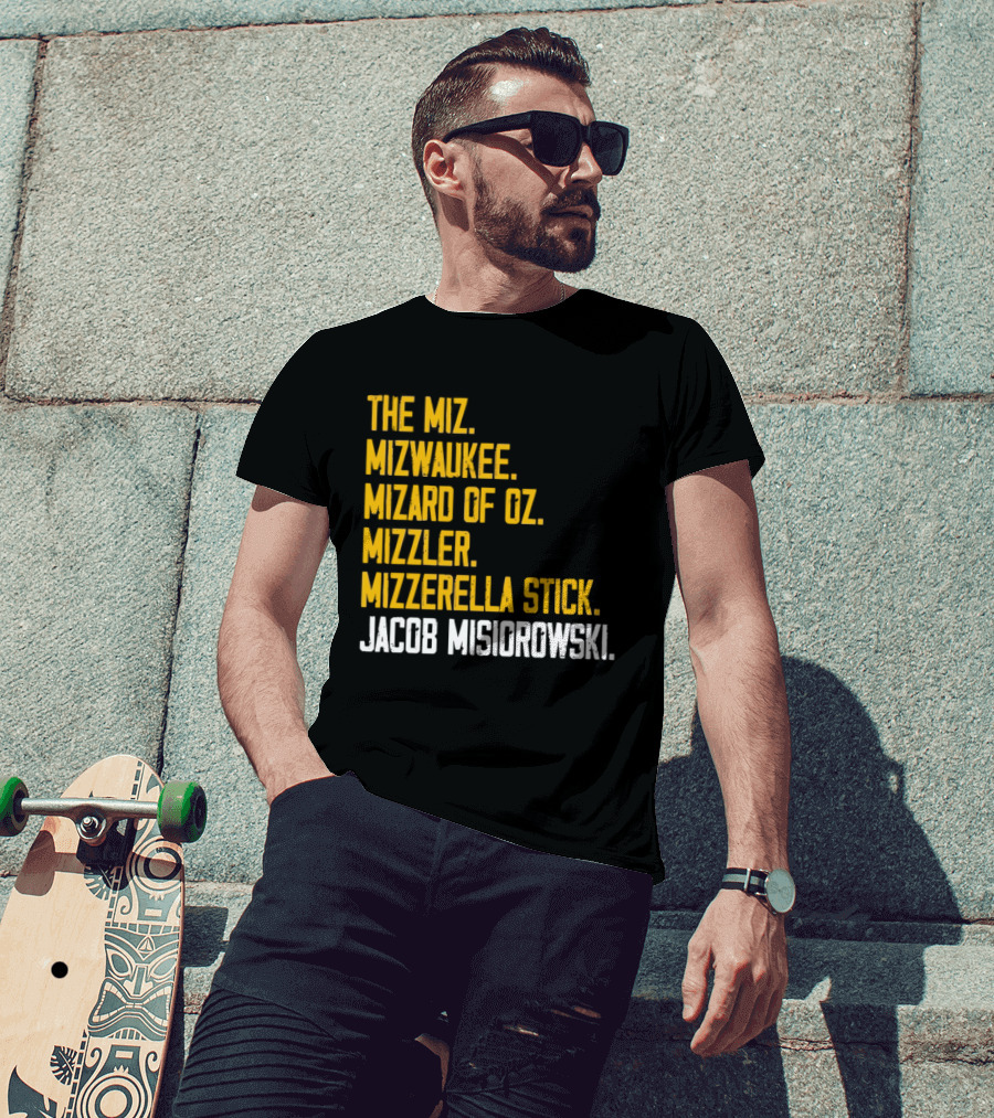 The Miz Mizwaukee Mizard Of Oz Mizzler Mizzerella Stick Jacob Misiorowski T-Shirt
