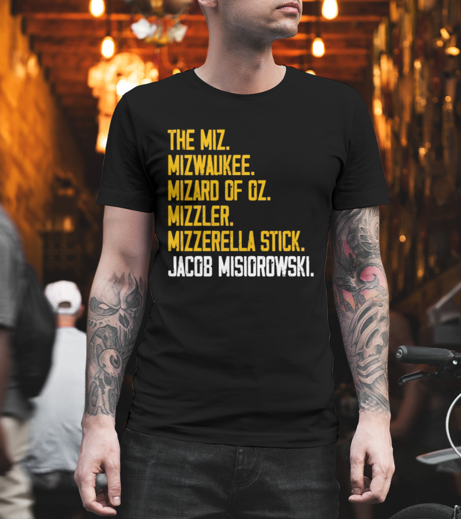 The Miz Mizwaukee Mizard Of Oz Mizzler Mizzerella Stick Jacob Misiorowski T-Shirt
