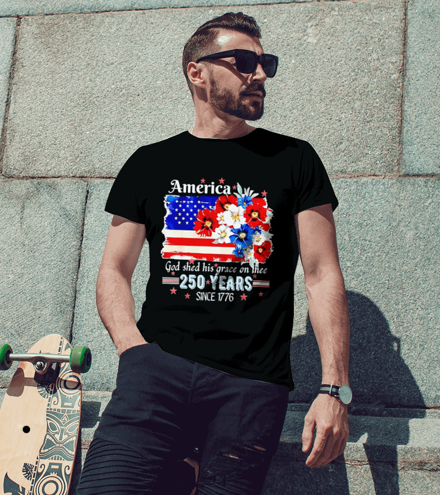 America God Shed His Grace On Thee 250 Years Since 1776 Daisy Floral Flag T-Shirt