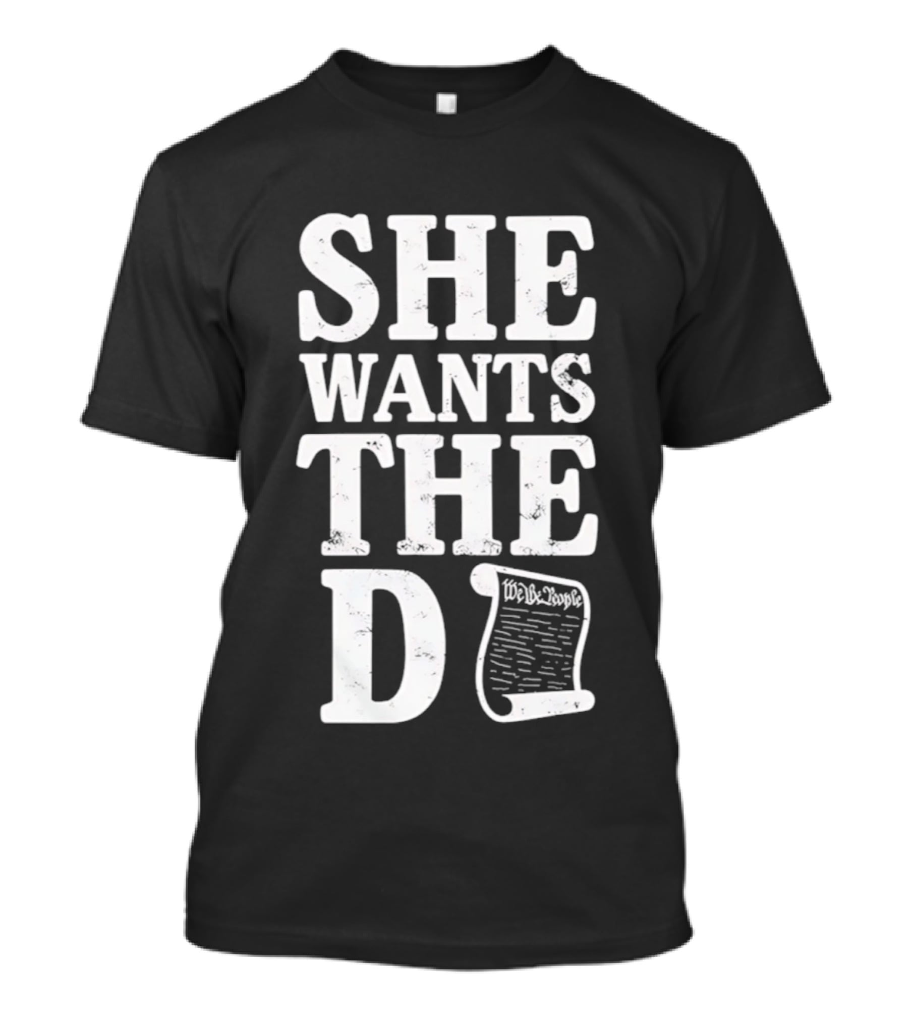 She Wants The D Declaration Independence Scroll T-Shirt