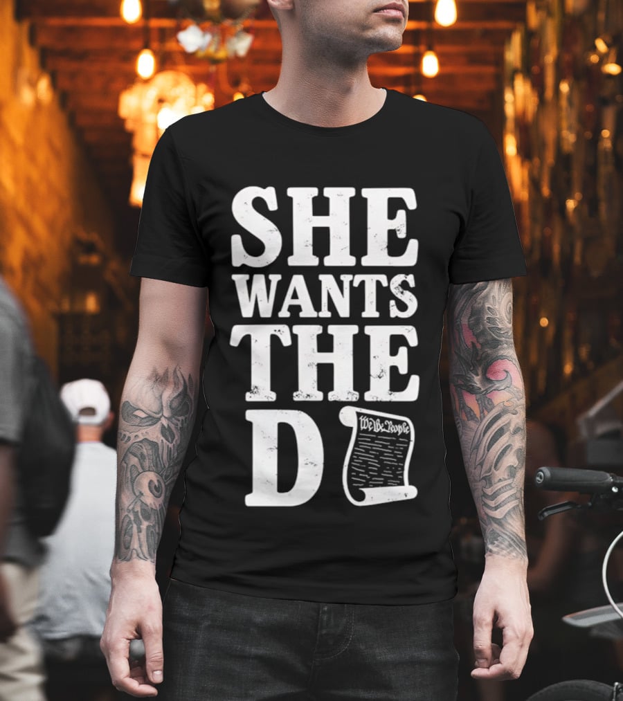 She Wants The D Declaration Independence Scroll T-Shirt