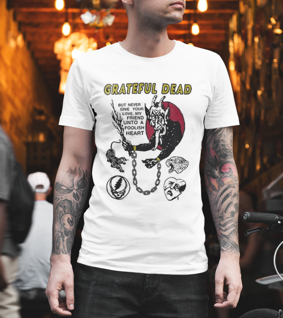 Grateful Dead Never Give Your Love My Friend Unto A Foolish Heart Devil And Hearts T-Shirt