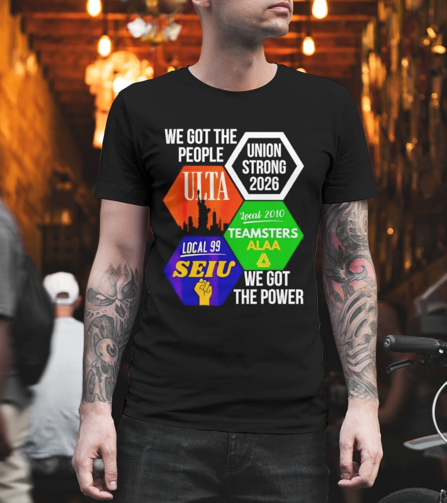 We Got The People Union Strong 2026 UTLA SEIU Teamsters Local 99 ALA T-Shirt