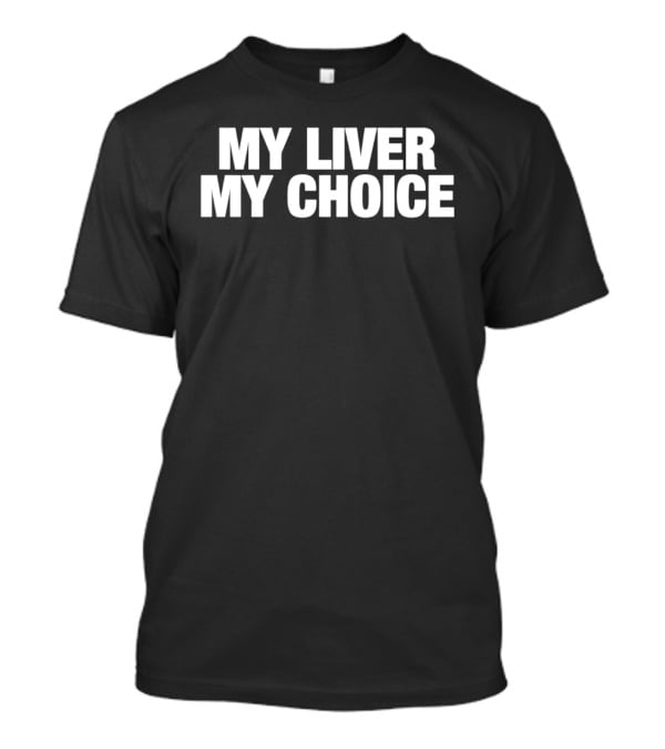 My Liver My Choice T-Shirt