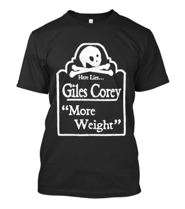 Here Lies Giles Corey More Weight Tombstone Skull And Crossbones T-Shirt