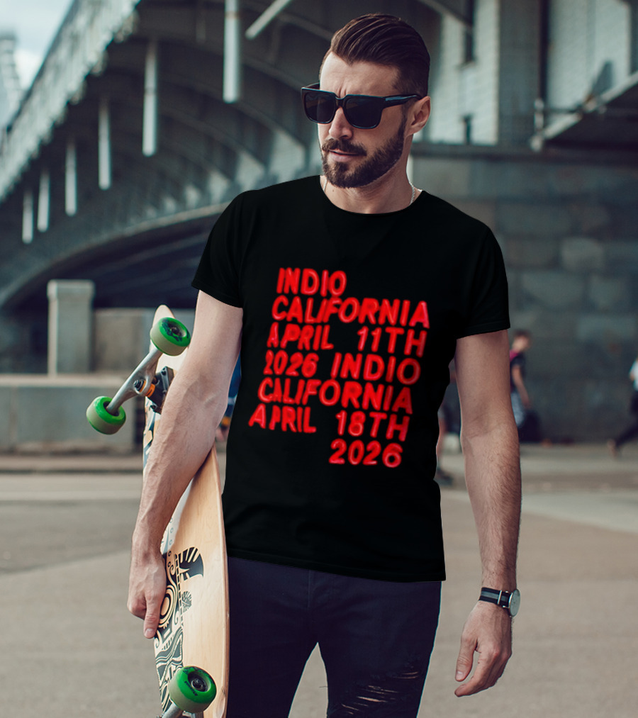 Indio California April 11th 2026 April 18th 2026 T-Shirt