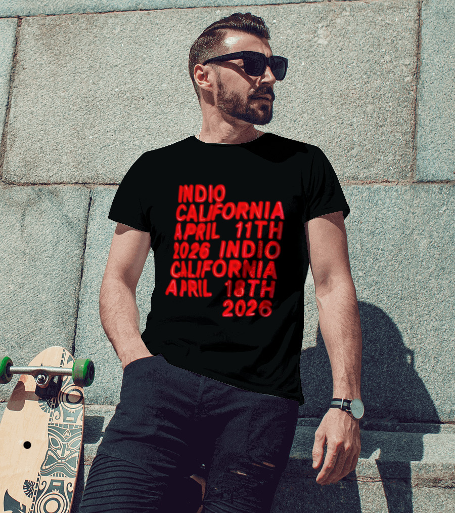 Indio California April 11th 2026 April 18th 2026 T-Shirt
