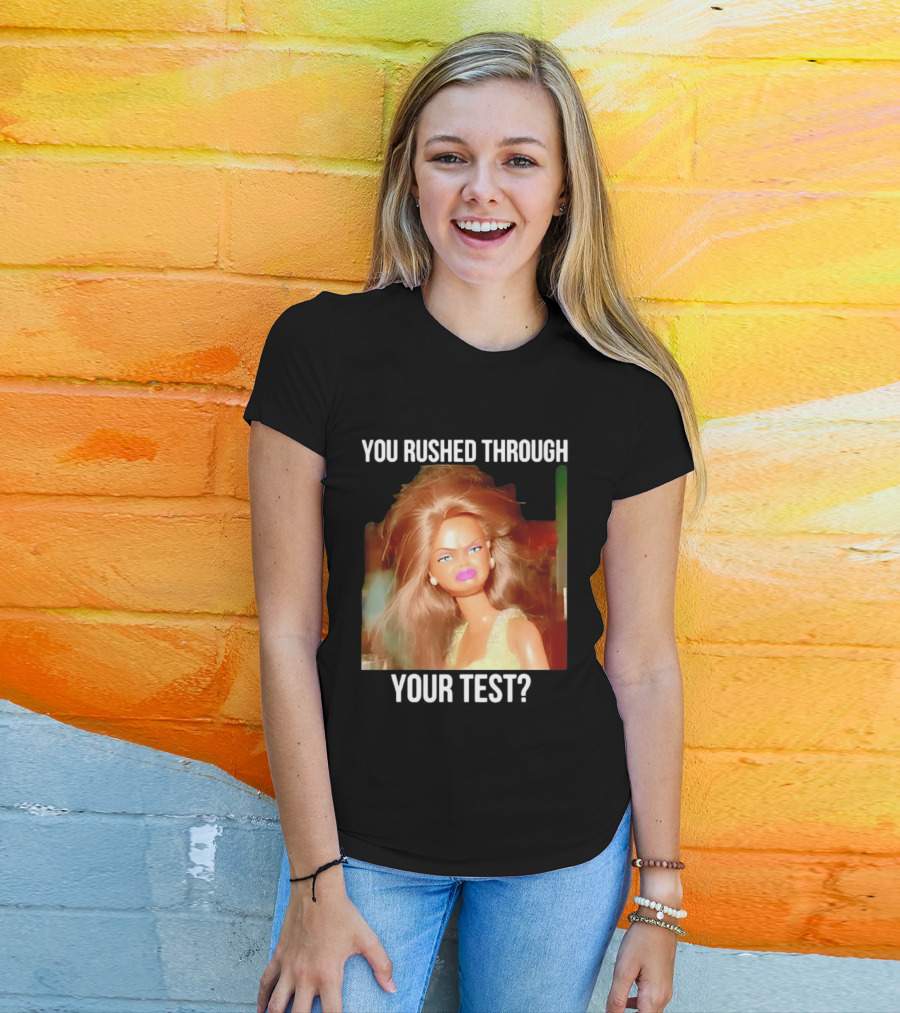You Rushed Through Your Test Day Teacher Doll Meme T-Shirt