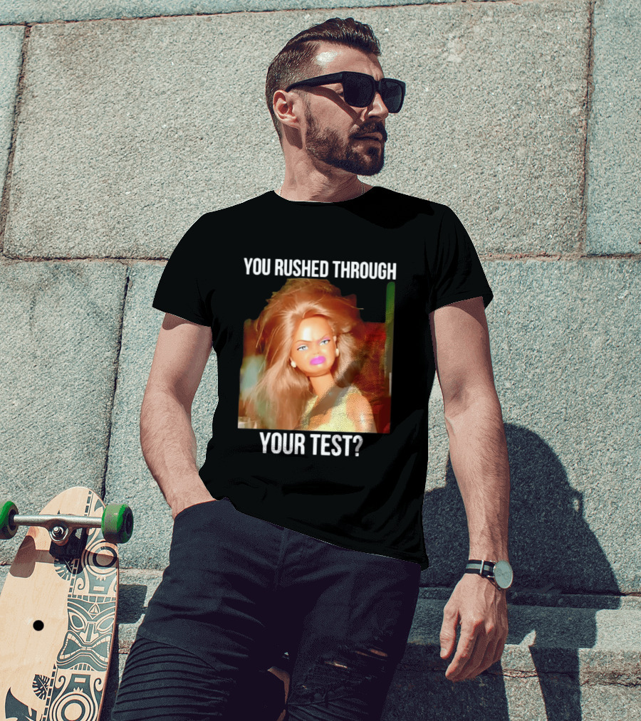 You Rushed Through Your Test Day Teacher Doll Meme T-Shirt