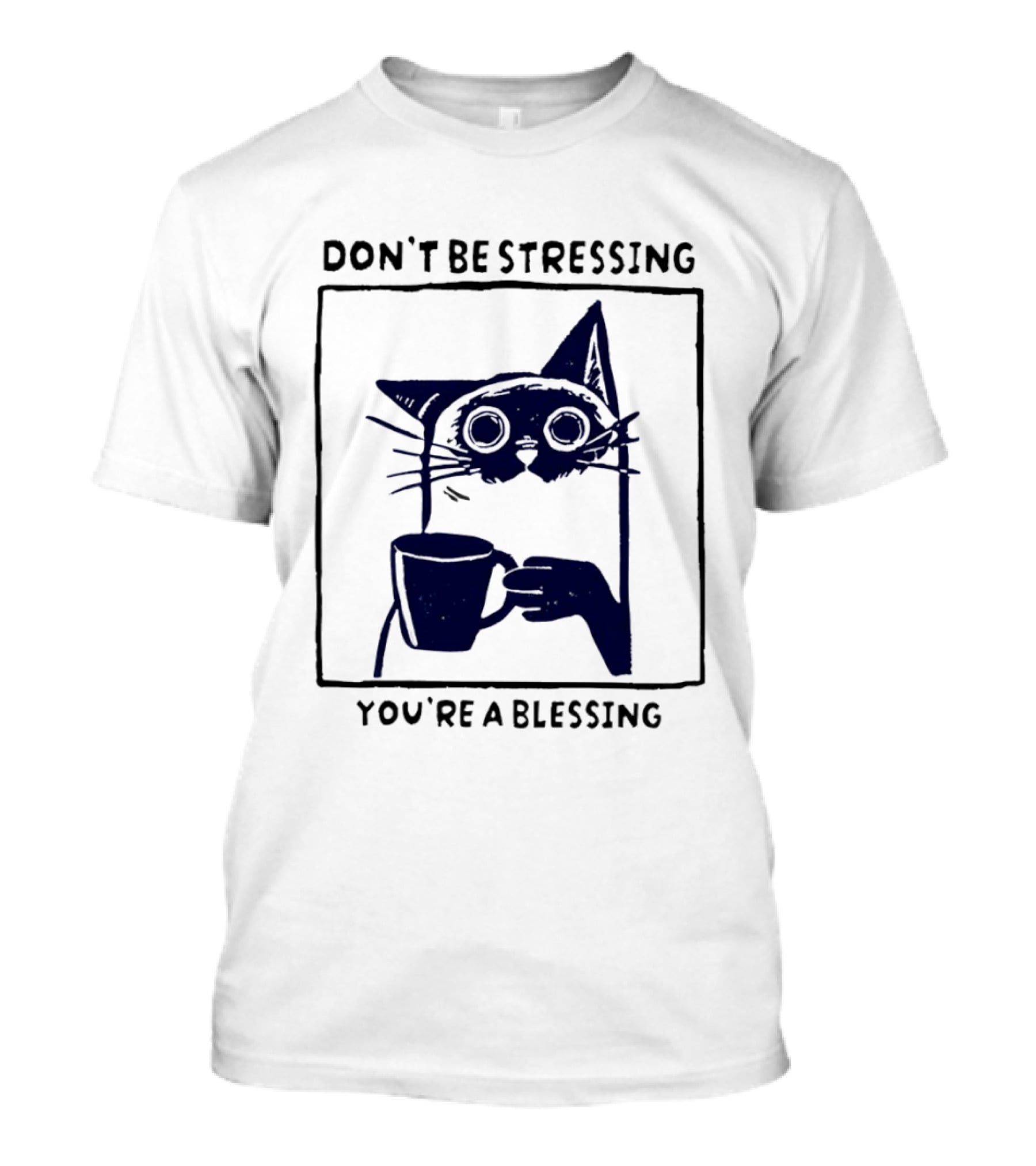 Don't Be Stressing Coffee Cat You're A Blessing Meme T-Shirt