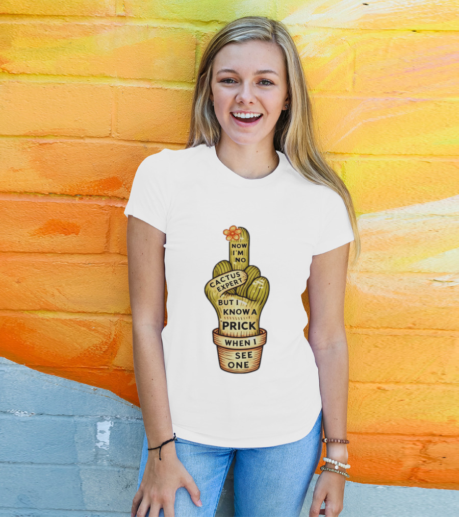Cactus Expert Prick When I See One Middle Finger Now I'm No T-Shirt