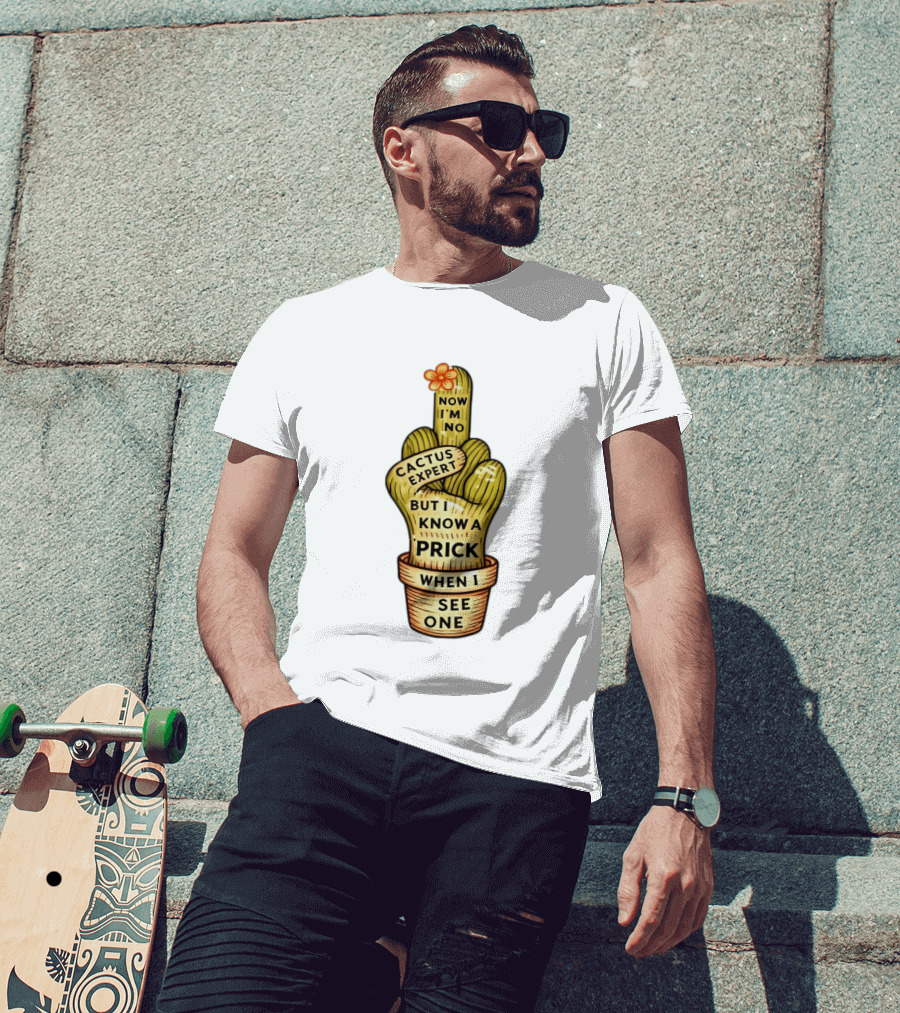 Cactus Expert Prick When I See One Middle Finger Now I'm No T-Shirt