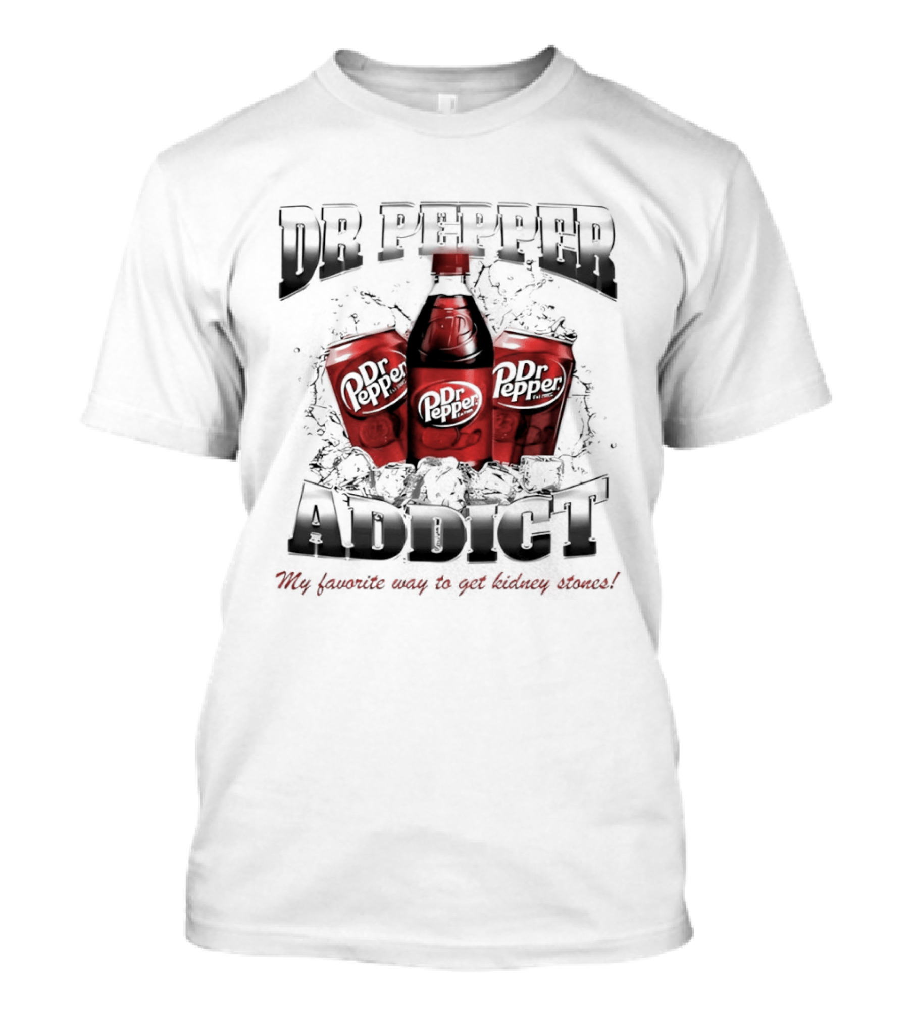 Dr Pepper Addict Favorite Way To Get Kidney Stones T-Shirt