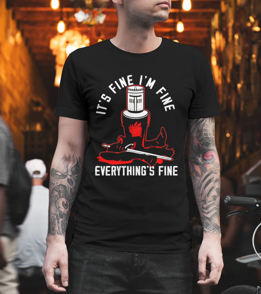 I'm Fine I'm Fine Everything's Fine Monty Python Black Knight T-Shirt