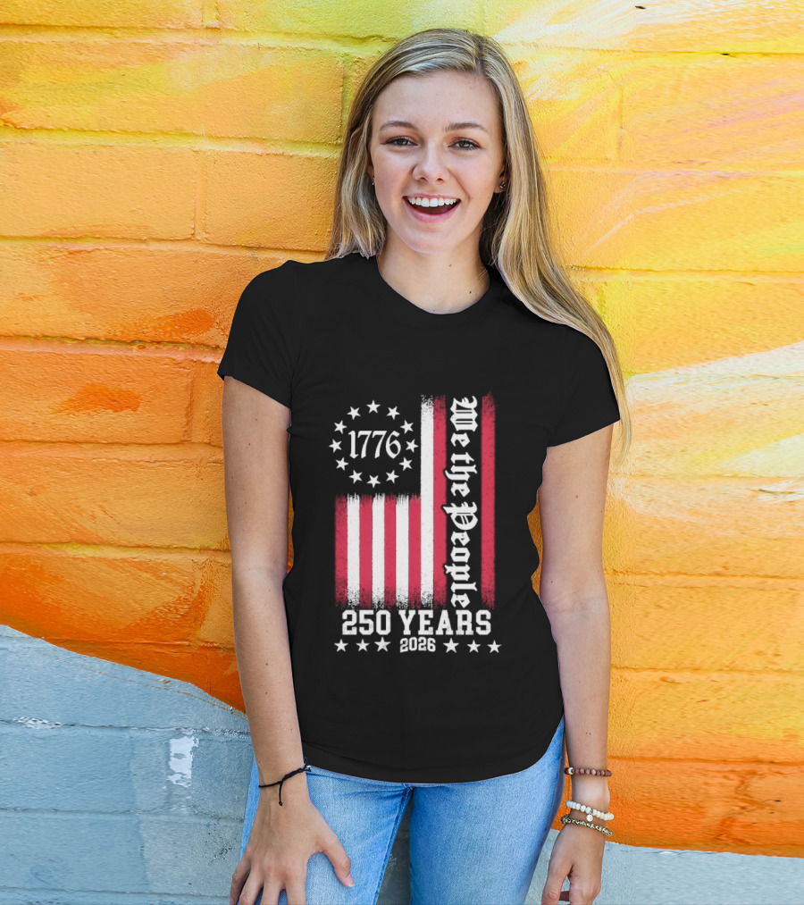 We The People 250 Years America Independence Day 1776 2026 Flag Stars And Stripes T-Shirt