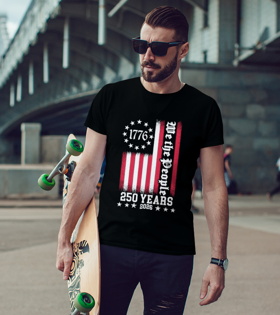 We The People 250 Years America Independence Day 1776 2026 Flag Stars And Stripes T-Shirt