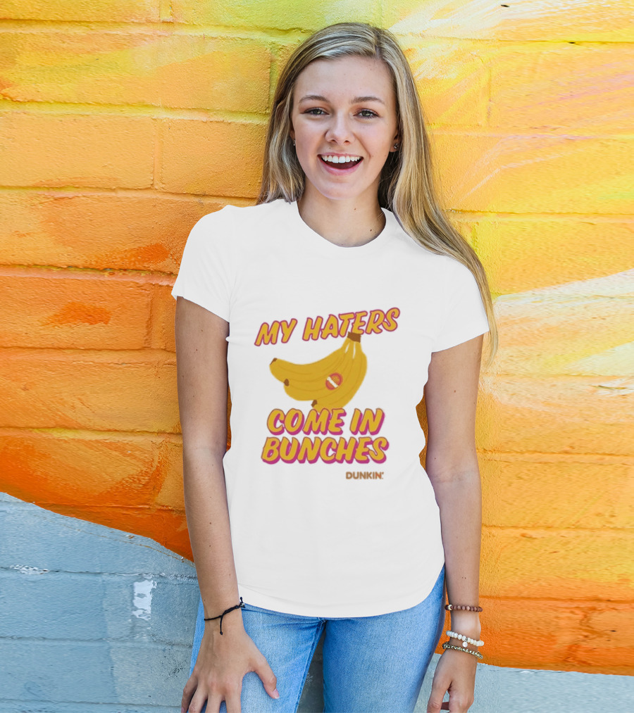 My Haters Come In Bunches Bananas Dunkin T-Shirt