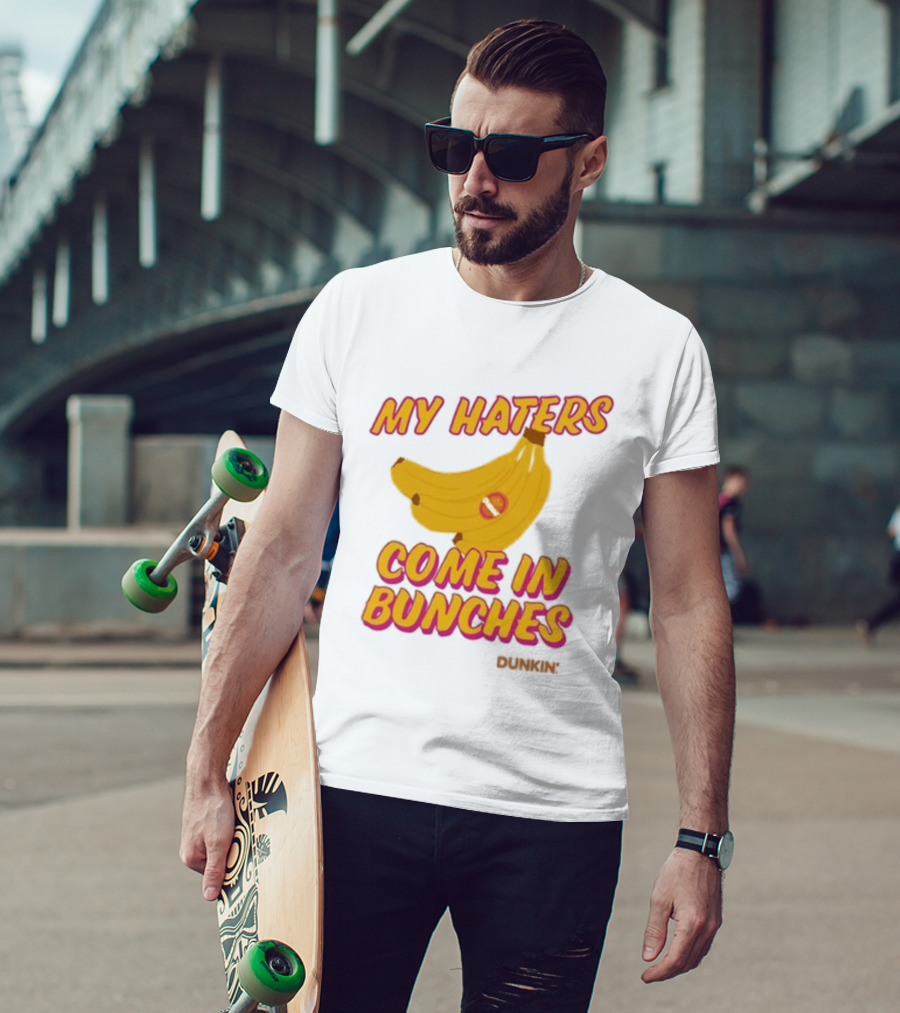 My Haters Come In Bunches Bananas Dunkin T-Shirt