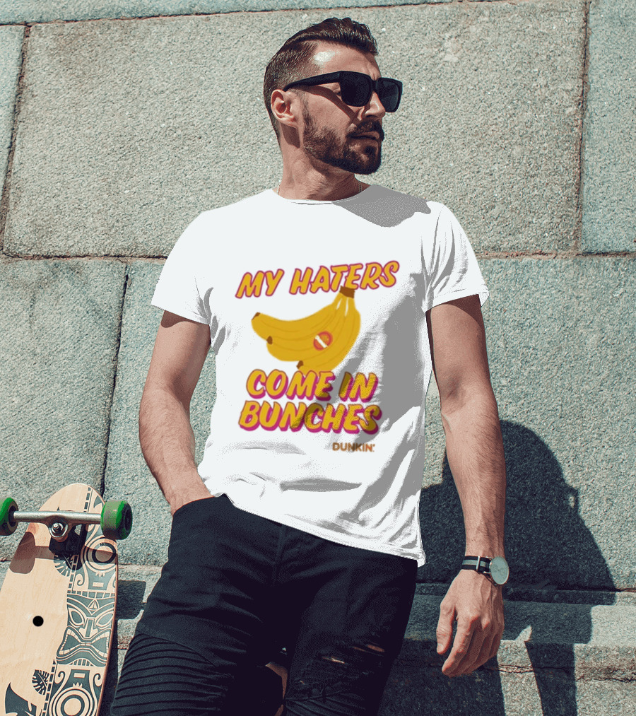 My Haters Come In Bunches Bananas Dunkin T-Shirt