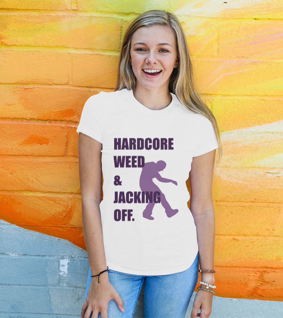 Hardcore Weed And Jacking Off Bold Text With Dancing T-Shirt