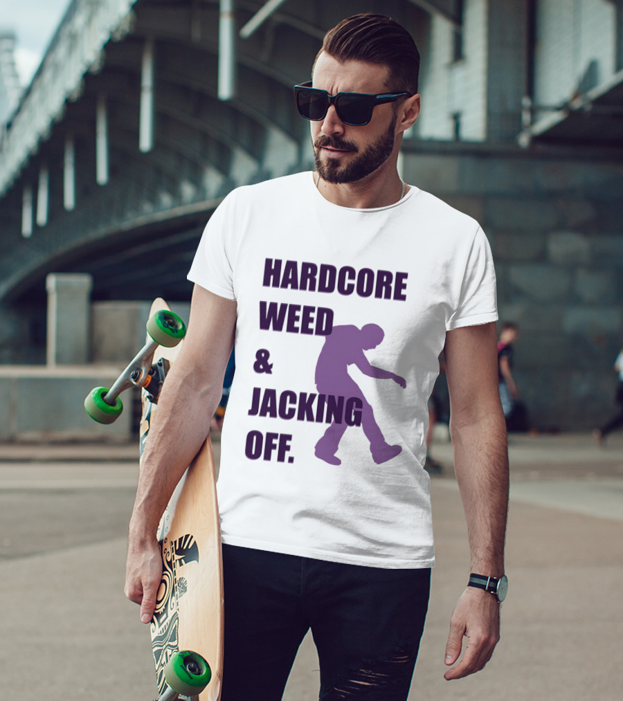 Hardcore Weed And Jacking Off Bold Text With Dancing T-Shirt