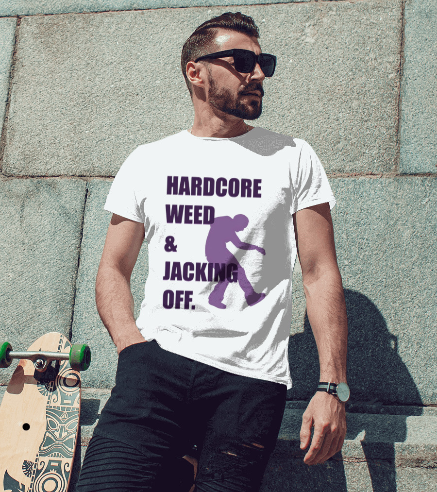 Hardcore Weed And Jacking Off Bold Text With Dancing T-Shirt