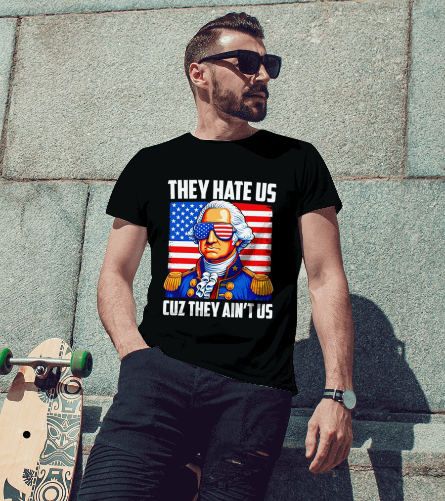 They Hate Us Cuz They Ain't Us Patriotic George Washington USA Sunglasses T-Shirt