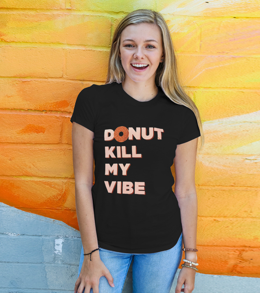 Donut Kill My Vibe Funny Sprinkles Lettering T-Shirt