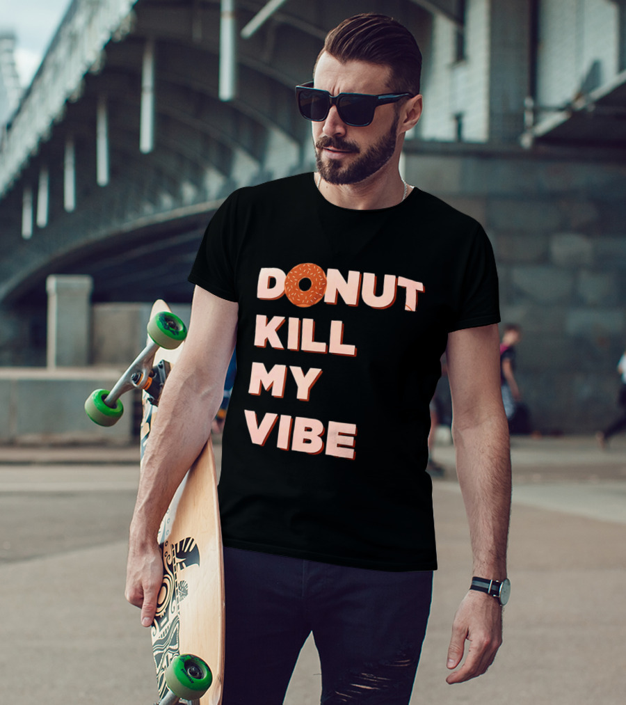 Donut Kill My Vibe Funny Sprinkles Lettering T-Shirt