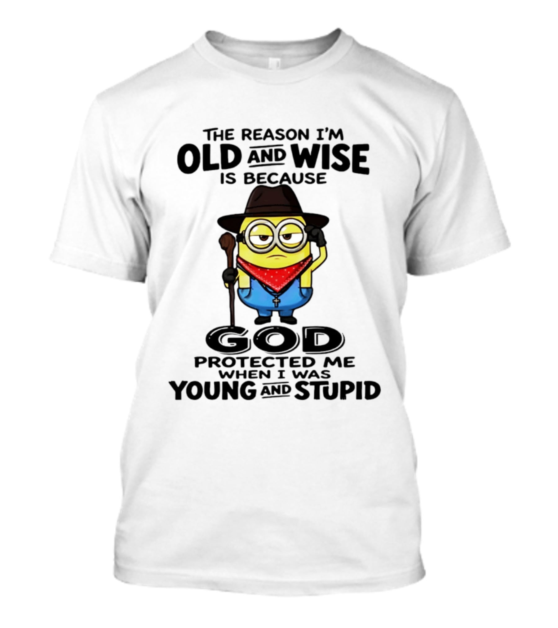 The Reason I'm Old And Wise Minion God Protected Me When I Was Young And Stupid T-Shirt