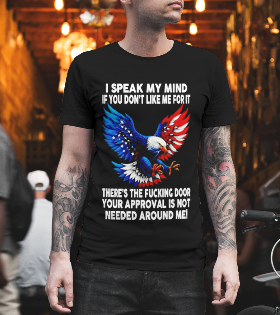 I Speak My Mind American Eagle Your Approval Is Not Needed Around Me T-Shirt